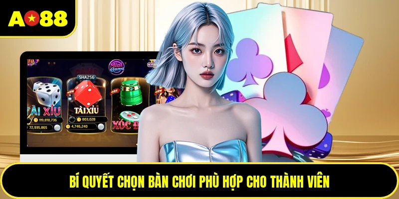Bí quyết chọn bàn chơi phù hợp cho thành viên