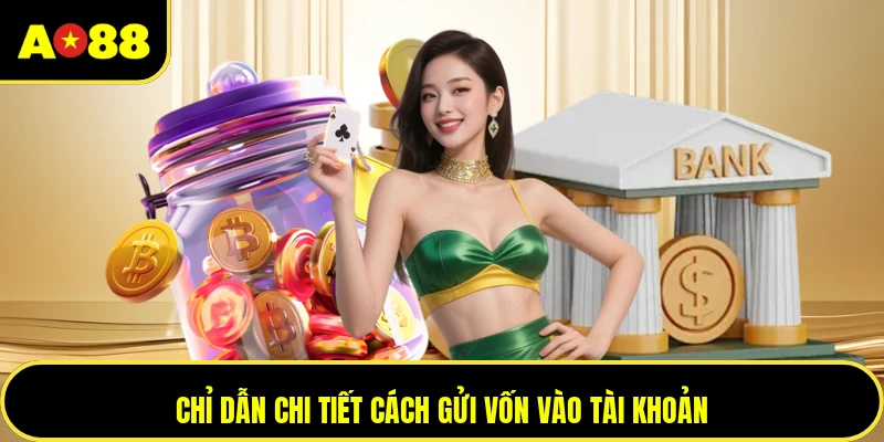 Chỉ dẫn chi tiết cách gửi vốn vào tài khoản
