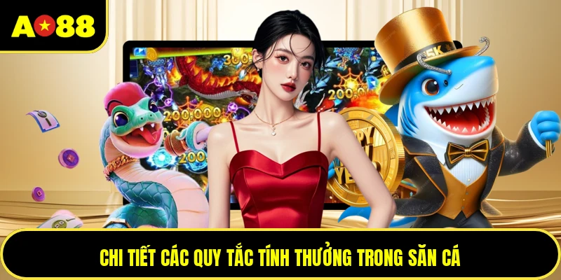 Chi tiết các quy tắc tính thưởng trong săn cá