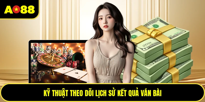 Kỹ thuật theo dõi lịch sử kết quả ván bài