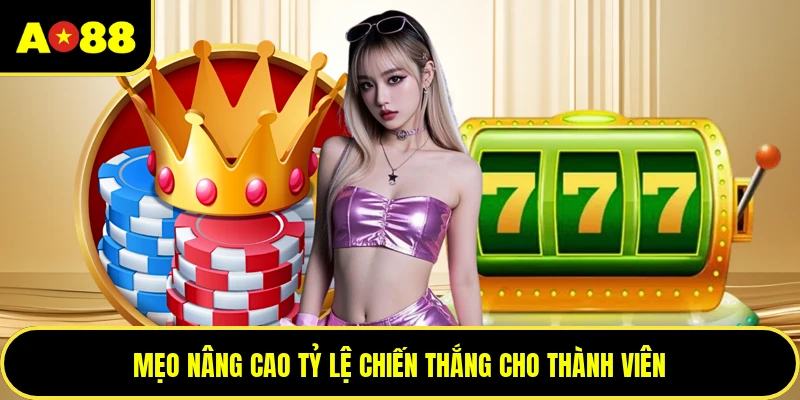 Mẹo nâng cao tỷ lệ chiến thắng cho thành viên