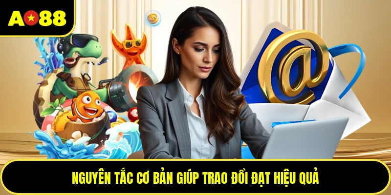 Nguyên tắc cơ bản giúp trao đổi đạt hiệu quả