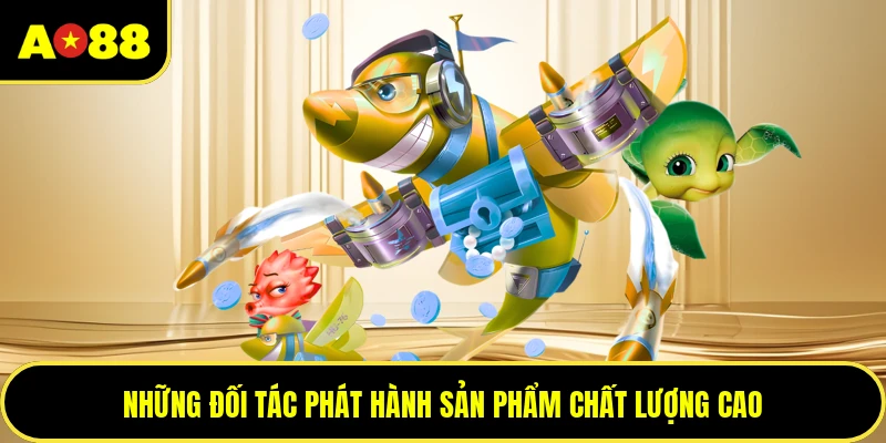 Những đối tác phát hành sản phẩm chất lượng cao