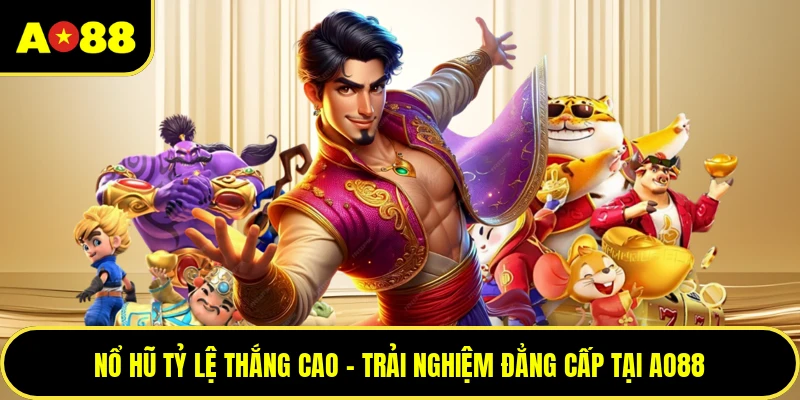 Nổ Hũ Tỷ Lệ Thắng Cao - Trải Nghiệm Đẳng Cấp Tại AO88