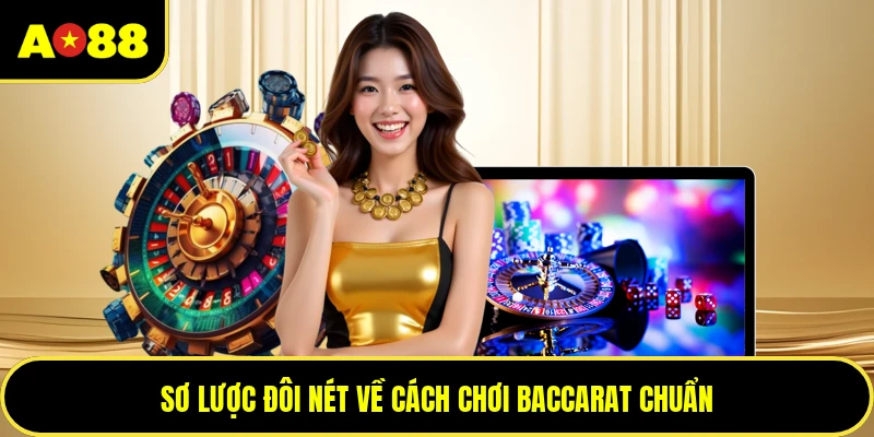 Sơ lược đôi nét về cách chơi baccarat chuẩn