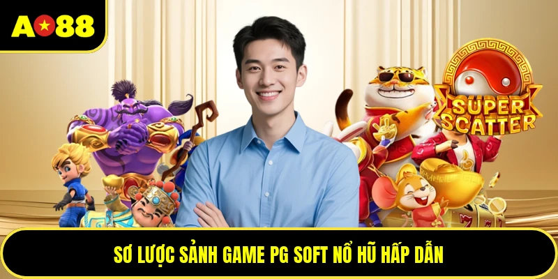 Sơ lược sảnh game PG Soft nổ hũ hấp dẫn