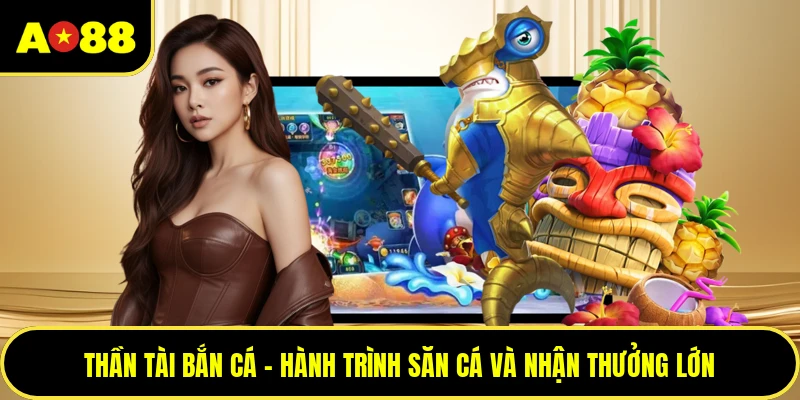 Thần Tài Bắn Cá - Hành Trình Săn Cá Và Nhận Thưởng Lớn